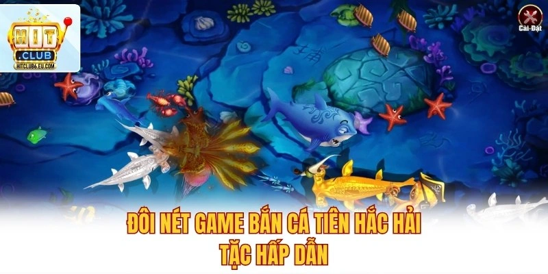 Bắn Cá Tiên Hắc Hải Tặc – Bí Quyết Săn Boss Siêu Đỉnh 2 Đôi nét game bắn cá Tiên Hắc Hải Tặc hấp dẫn