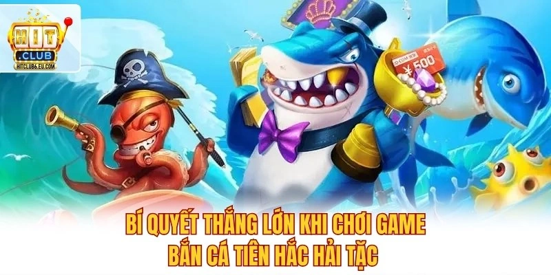Bắn Cá Tiên Hắc Hải Tặc – Bí Quyết Săn Boss Siêu Đỉnh 4 Bí quyết thắng lớn khi chơi game bắn cá Tiên Hắc Hải Tặc