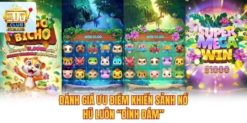 Đánh giá ưu điểm khiến sảnh nổ hũ luôn “đình đám”