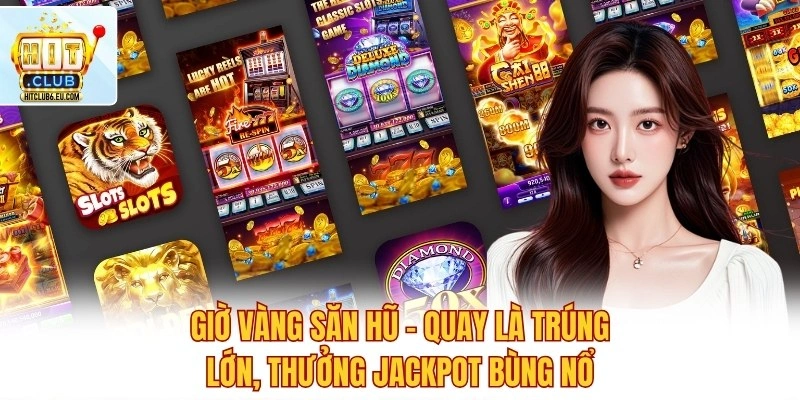 Giờ Vàng Săn Hũ – Quay Là Trúng Lớn, Thưởng Jackpot Bùng Nổ