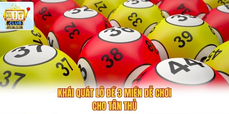 Khái quát lô đề 3 miền dễ chơi cho tân thủ
