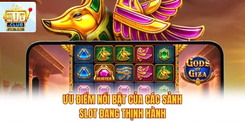 Ưu điểm nổi bật của các sảnh slot đang thịnh hành