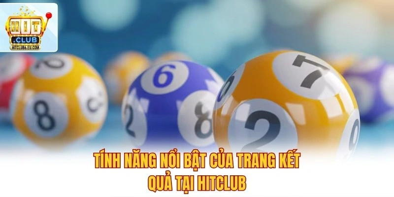 Trực Tiếp Xổ Số 3 Miền – Kết Quả Nhanh, Chuẩn Từng Giây 3 Tính năng nổi bật của trang kết quả tại Hitclub