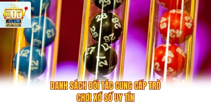 Xổ Số Hitclub – Kết Quả Chuẩn Xác, Nhận Thưởng Nhanh 3 Danh sách đối tác cung cấp trò chơi xổ số uy tín