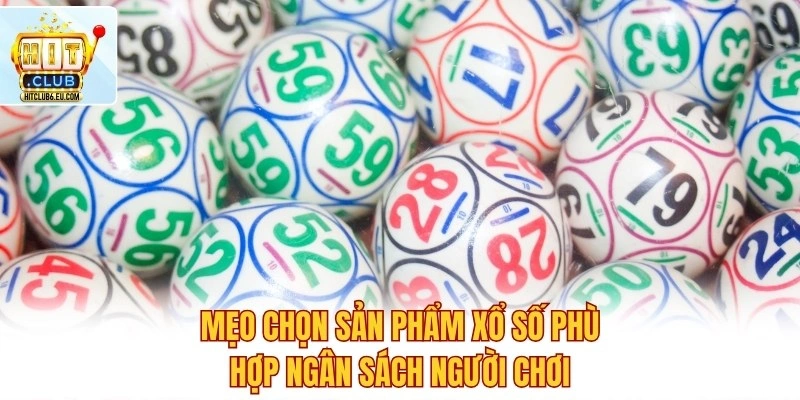 Xổ Số Hitclub – Kết Quả Chuẩn Xác, Nhận Thưởng Nhanh 4 Mẹo chọn sản phẩm xổ số phù hợp ngân sách người chơi