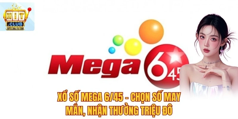 Xổ Số Mega 6/45 – Chọn Số May Mắn, Nhận Thưởng Triệu Đô