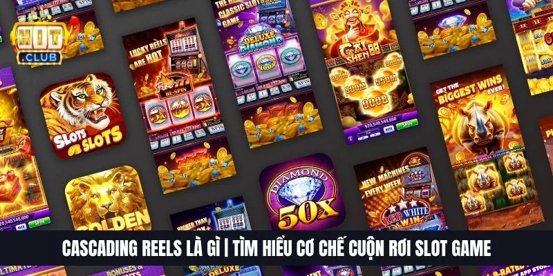 Cascading Reels Là Gì | Tìm Hiểu Cơ Chế Cuộn Rơi Slot Game
